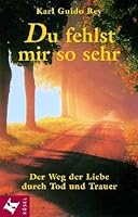 Du fehlst mir so sehr. Der Weg der Liebe durch Tod und Trauer. 3466204348 Book Cover