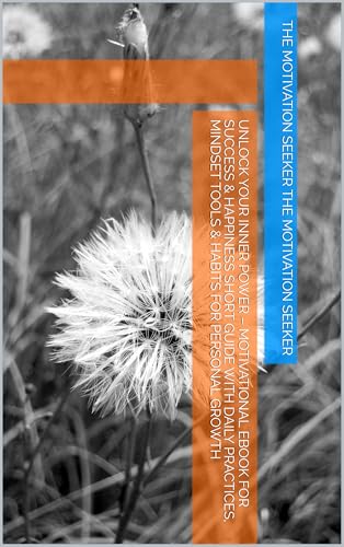 Unlock Your Inner Power – Motivational eBook for Success & Happiness Short Guide with Daily Practices, Mindset Tools & Habits for Personal Growth (English Edition)
