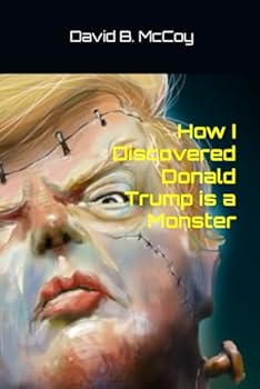 Paperback How I Discovered Donald Trump is a Monster (President Donald Trump) Book