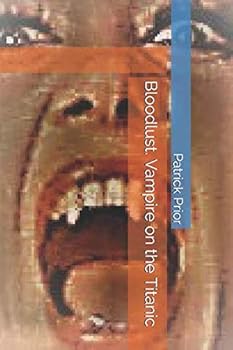 Bloodlust. Vampire on the Titanic - Book #1 of the Bloodlust