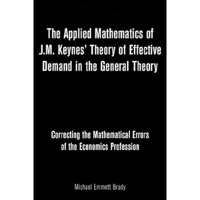 The Applied Mathematics of J.M. Keynes' Theory of Effective Demand in the General Theory