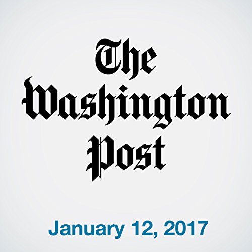 Top Stories Daily from The Washington Post, January 12, 2017 Audiobook by The Washington Post Top Stories Daily from The Washington Post, January 12, 2017 Audiobook by The Washington Post