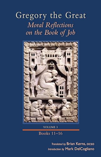 Moral Reflections on the Book of Job, Volume 3: Books 11–16 (Volume 258) (Cistercian Studies Series)