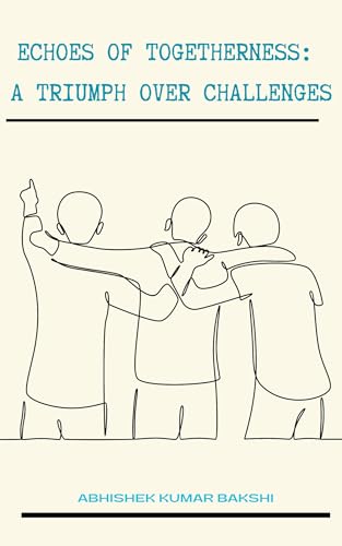 "Echoes of Togetherness: A Triumph Over Challenges": Building a Stronger Tomorrow Together (English Edition)