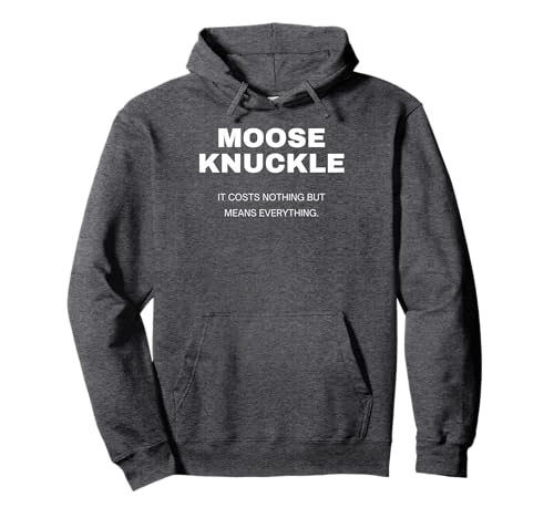 Moose Knuckle..It costs nothing but means everything Pullover Hoodie