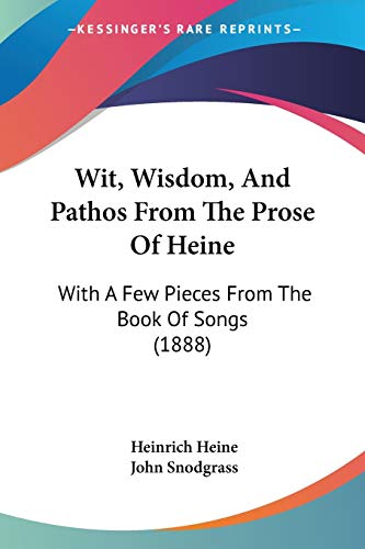 Wit, Wisdom, And Pathos From The Prose Of Heine: With A Few Pieces From The Book Of Songs (1888)