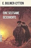 Eine seltsame Geschichte. (Book on Demand): Eine seltsame Geschichte (Original: A Strange story) des englischen Autors Edward Bulwer-Lytton aus dem ... Experimente zu versichern sucht, gewinnt E