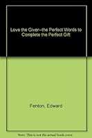 Love the Giver--the Perfect Words to Complete the Perfect Gift B000XAHV8G Book Cover