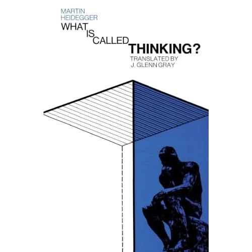 What Is Called Thinking?: Heidegger's Late Philosophy―As Important as Being and Time, Endorsed by Hannah Arendt (Harper Perennial Modern Thought, 10)
