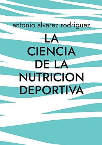 La Ciencia de la Nutricion Deportiva: Nutricion Deportiva: 1 (Nutricion para todas las edades)