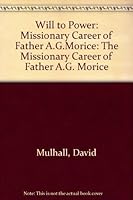 Will to Power: The Missionary Career of Father Morice 0774802545 Book Cover