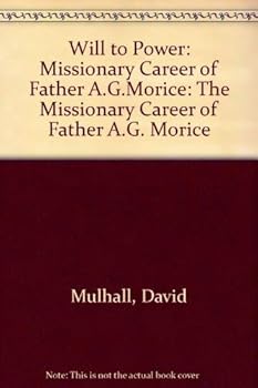 Hardcover Will to Power: The Missionary Career of Father Morice Book
