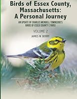 Birds of Essex County, Massachusetts: A Personal Journey: An Update of Charles Wendell Townsend's Birds of Essex County 1916964605 Book Cover