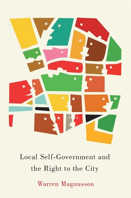 Local Self-Government and the Right to the City (McGill-Queen's Studies in Urban Governance Book 1) (Volume 1)