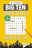 Big Ten Word Search – Iowa City, IA. Edition: Word Searches With Easy To Read Print About All Things Iowa City, University of Iowa, Campus, Food, ... for gifts, vacations, holidays, students
