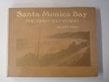 Santa Monica Bay: The first 100 years : a pictorial history of Santa Monica, Venice, Ocean Park, Pacific Palisades, Topanga, & Malibu