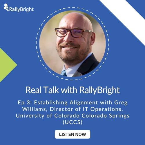 Ep. 3 | Establishing Alignment with Greg Williams, Director of IT Operations, University of Colorado Colorado Springs (UCCS)