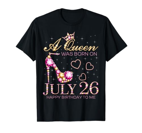 A Queen Was Born On July 26 Happy Birthday To Me, 26th July T-Shirt