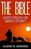  The Bible: God\'s Truth or Man\'s Story (English Edition)