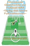 berrenrather str 315  Spiky das kleine Fussballwunder: Dinosaurier Geschichte zur Fussball WM
