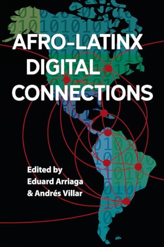 Afro-Latinx Digital Connections (Reframing Media, Technology, and Culture in Latin/o America)