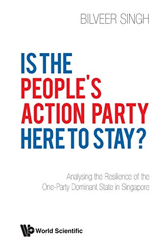 "Is The People's Action Party Here To Stay?: Analysing The Resilience Of The One-Party Dominant State In Singapore"
