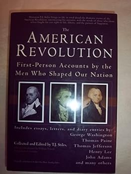 Hardcover The American Revolution - First Person Accounts by the Men Who Shaped Our Nation Book