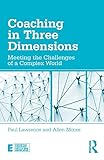 Coaching in Three Dimensions: Meeting the Challenges of a Complex World (Essential Coaching Skills...