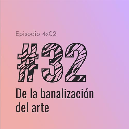 [#32] De la banalización del arte