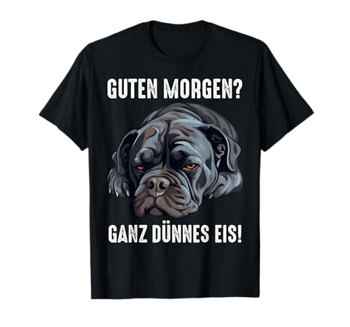Cane Corso Hund Guten Morgen ganz dünnes eis Morgenmuffel T-Shirt