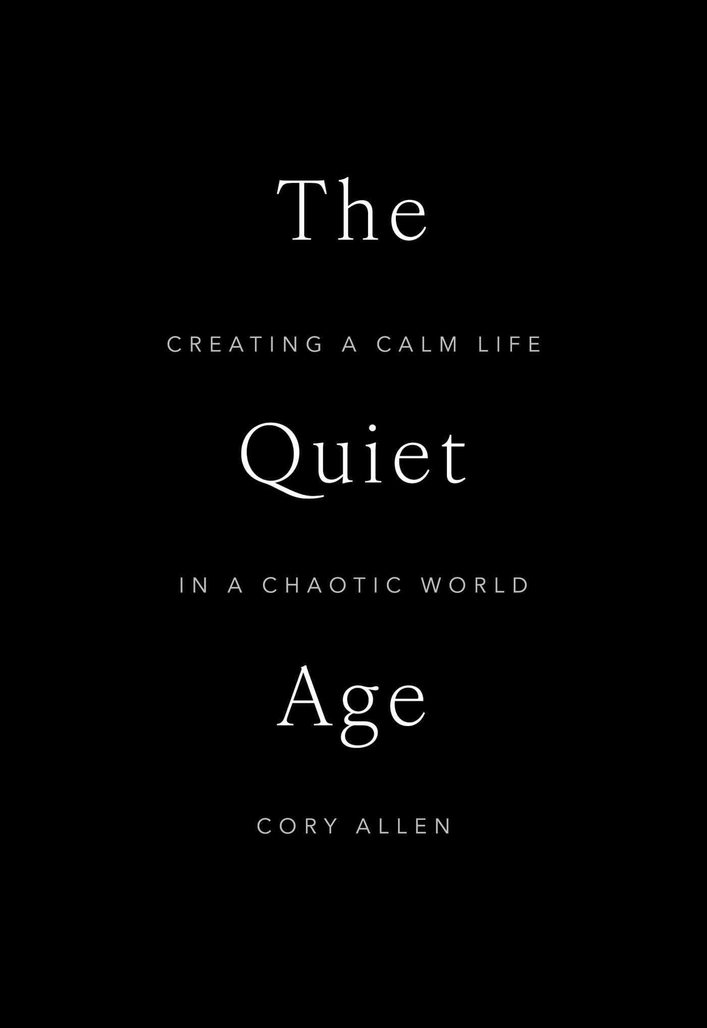 The Quiet Age: Creating a Calm Life in a Chaotic World