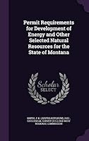 Permit Requirements for Development of Energy and Other Selected Natural Resources for the State of Montana 1342078128 Book Cover