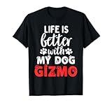 Dog Name Gizmo Life Is Better With My Dog Named Gizmo Men Women Kids T-Shirt