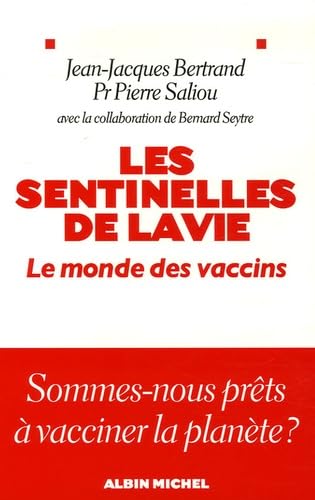 Jean-Jacques Bertrand, Pierre Saliou, Bernard Seytre - Les Sentinelles de la vie: Le monde des vaccins