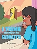 I Think My Neighbors Are Robots