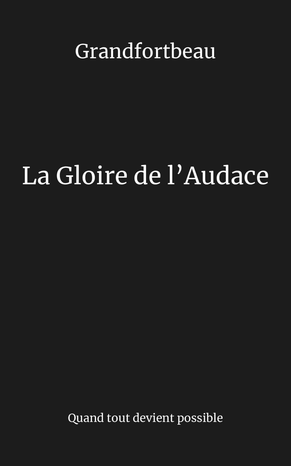 La Gloire de l’Audace: Quand tout devient possible