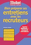 Bien préparer ses entretiens avec les recruteurs (Premier emploi) (French Edition)