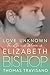 Love Unknown: The Life and Worlds of Elizabeth Bishop