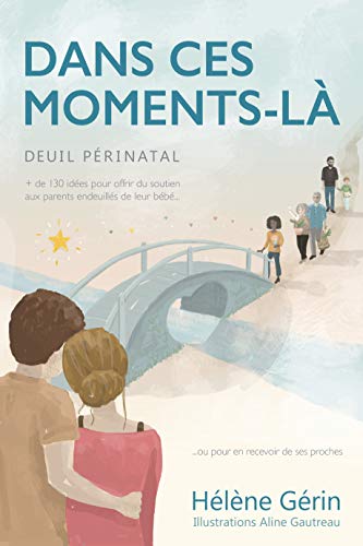 Télécharger DANS CES MOMENTS-LÀ: Plus de 130 idées pour offrir du soutien aux parents endeuillés de leur béb Livre PDF Gratuit