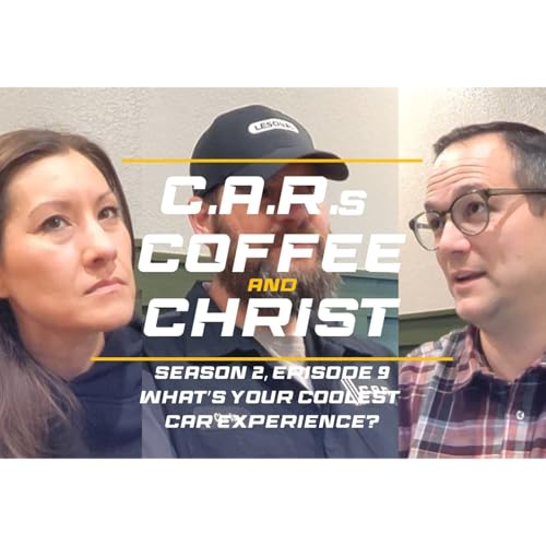 What's Your Coolest Car Experience? | C.A.R.s, Coffee, & Christ