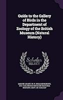 Guide to the Gallery of Birds in the Department of Zoology, British Museum 1341894460 Book Cover