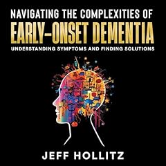 Navigate the Complexities of Early-Onset Dementia Audiolibro Por Jeff Hollitz arte de portada
