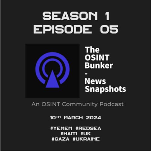 『The OSINT Bunker - News Snapshots S1E05 (10th March 2024)』のカバーアート
