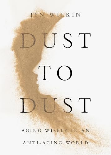 Image of Dust to Dust: Aging Wisely in an Anti-Aging World