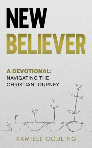 New Believer: A Devotional - Navigating the Christian Journey