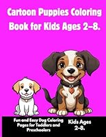 Cartoon Puppies Coloring Book for Kids Ages 2–8.: Fun and Easy Dog Coloring Pages for Toddlers and Preschoolers – Adorable Puppy Designs for Early Learning" B0F5YBFYY4 Book Cover
