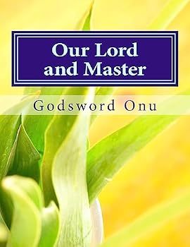Our Lord and Master: The One That Owns Us and Is Worthy of All Our Submission