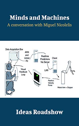 Minds and Machines: A Conversation with Miguel Nicolelis (Ideas Roadshow Conversations) (English Edition)