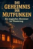 Das Geheimnis der Mutfunken: Ein Kinderroman ab 8: Ein magisches Abenteuer...