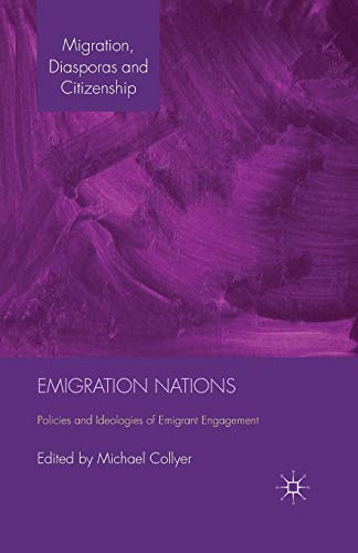 Emigration Nations: Policies and Ideologies of Emigrant Engagement (Migration, Diasporas and Citizenship)